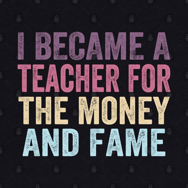 I Became A Teacher For The Money And Fame by Doc Maya
